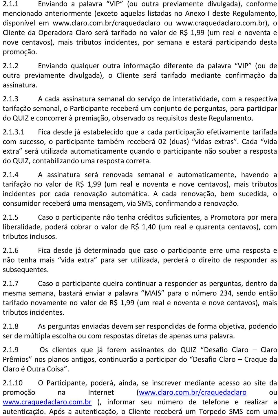 br), o Cliente da Operadora Claro será tarifado no valor de R$ 1,