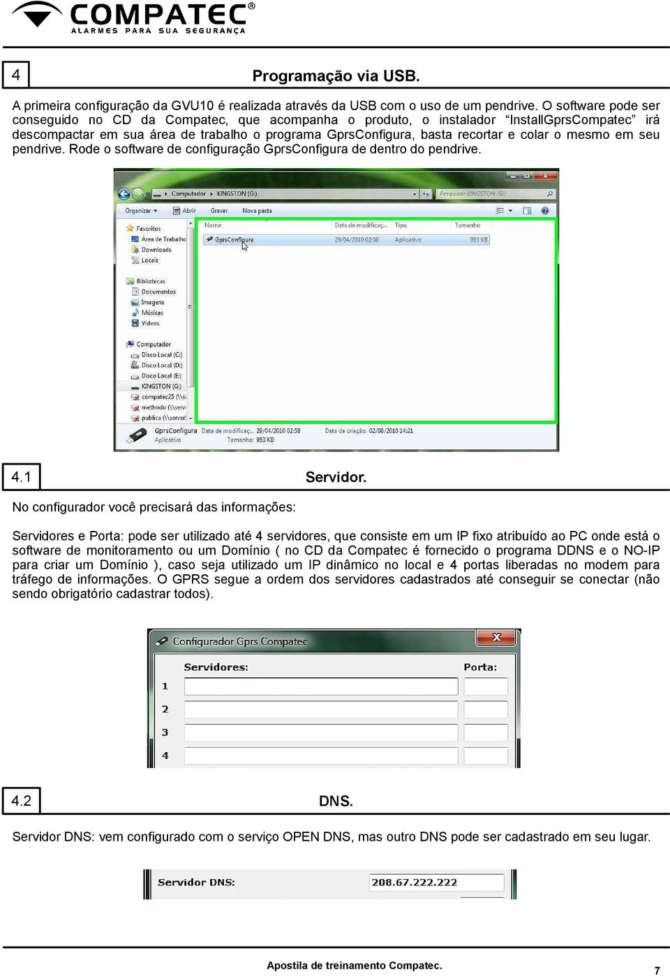 mesmo em seu pendrive. Rode o software de configuração GprsConfigura de dentro do pendrive. 4.1 Servidor.