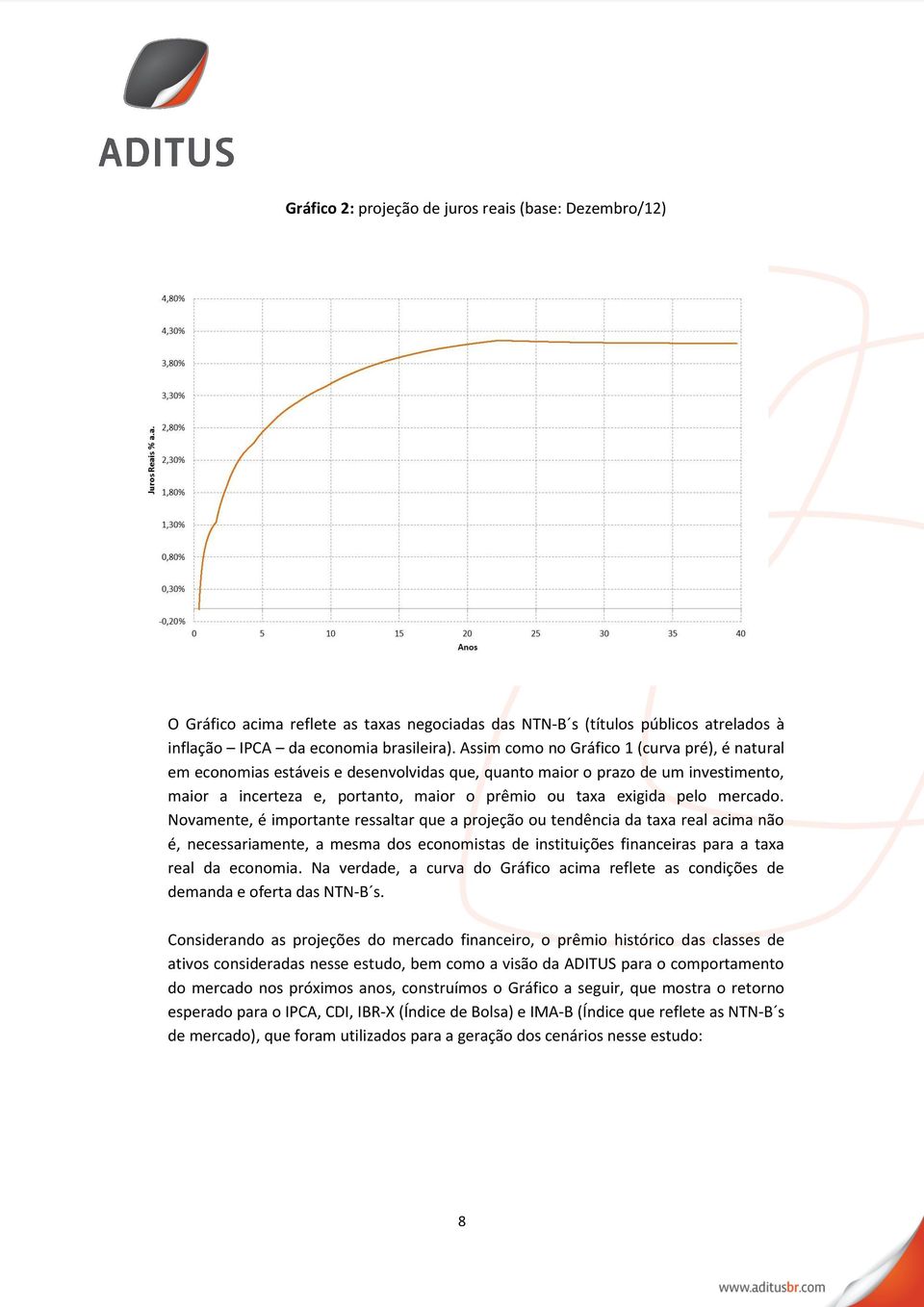 mercado. Novamente, é importante ressaltar que a projeção ou tendência da taxa real acima não é, necessariamente, a mesma dos economistas de instituições financeiras para a taxa real da economia.