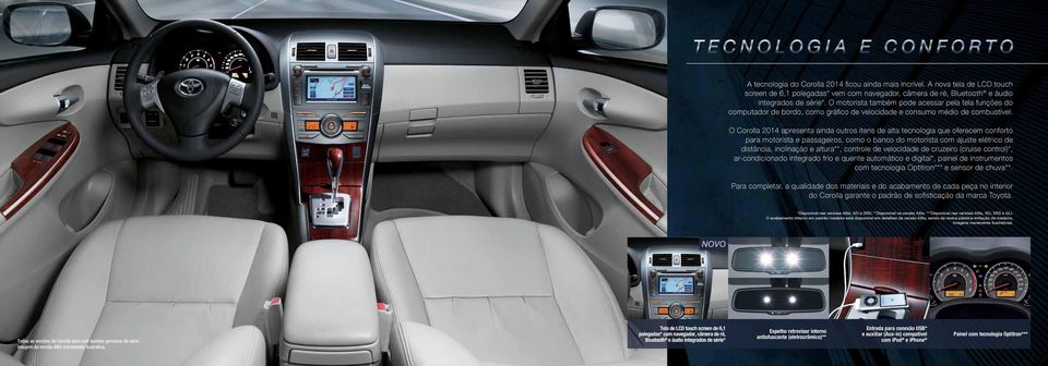 O Corolla 2014 apresenta ainda outros itens de alta tecnologia que oferecem conforto para motorista e passageiros, como o banco do motorista com ajuste elétrico de distância, inclinação e altura**,