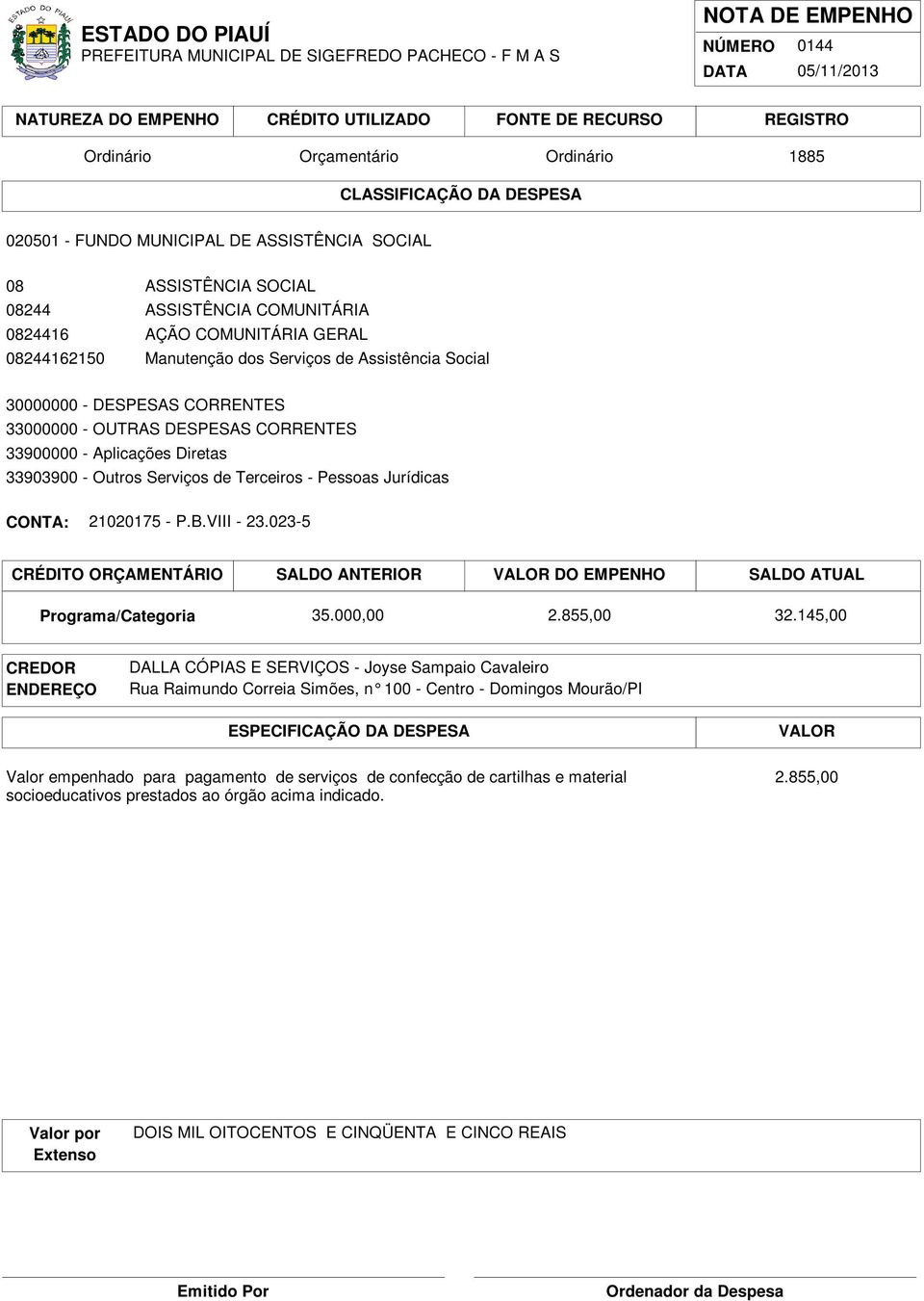 023-5 CRÉDITO ORÇAMENTÁRIO SALDO ANTERIOR DO EMPENHO SALDO ATUAL 35.000,00 2.855,00 32.