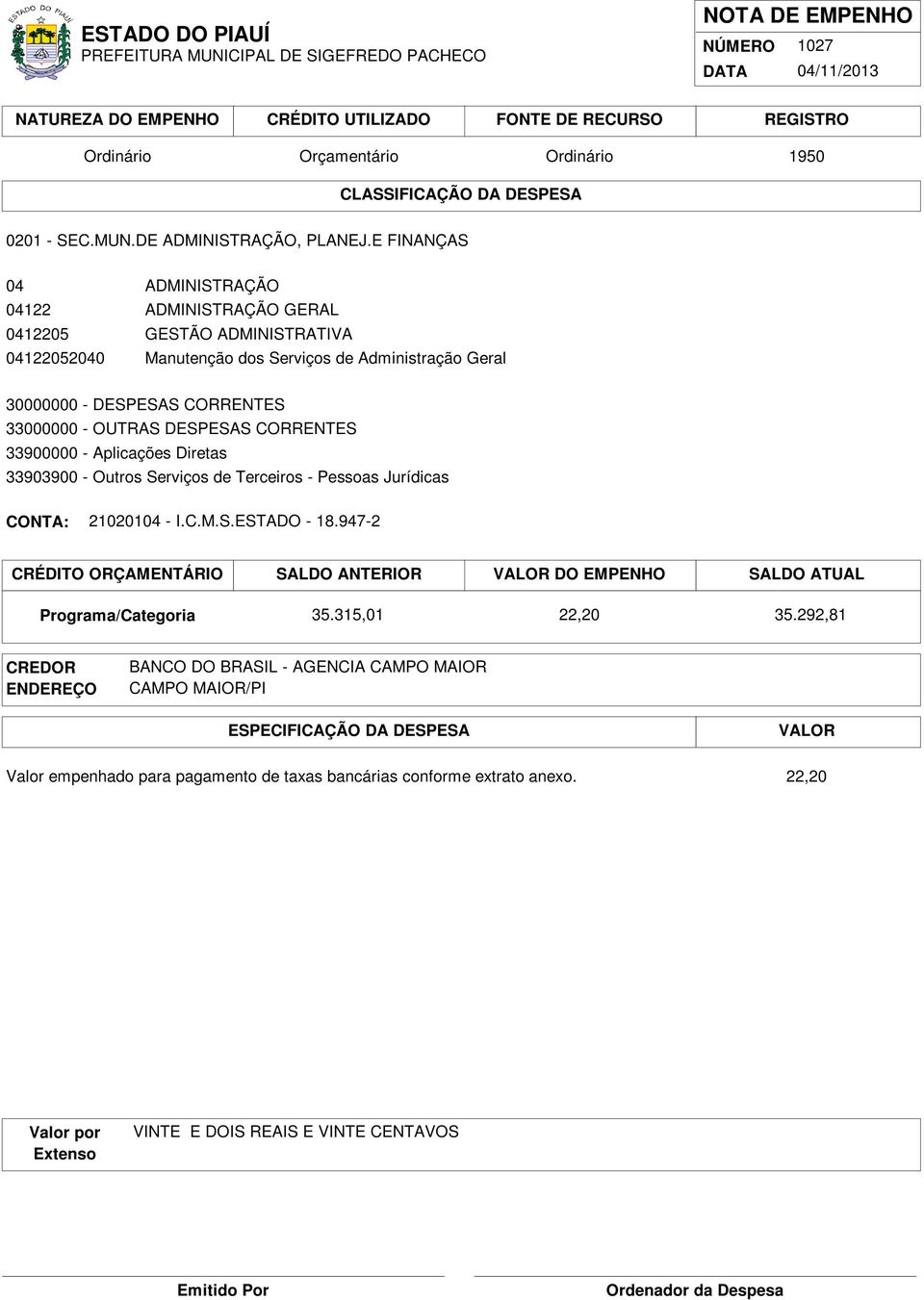 Geral 33903900 - Outros Serviços de Terceiros - Pessoas Jurídicas 21020104 - I.C.M.S.ESTADO - 18.