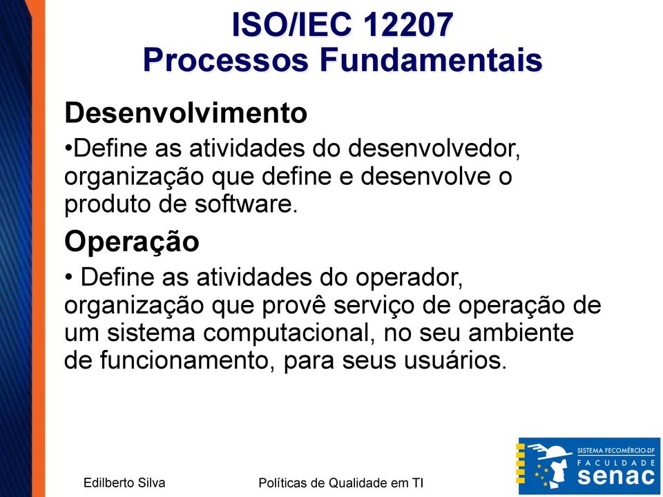 Operação Define as atividades do operador, organização que provê serviço de