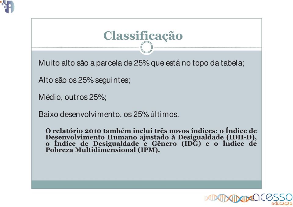 O relatório 2010 também inclui três novos índices: o Índice de Desenvolvimento Humano