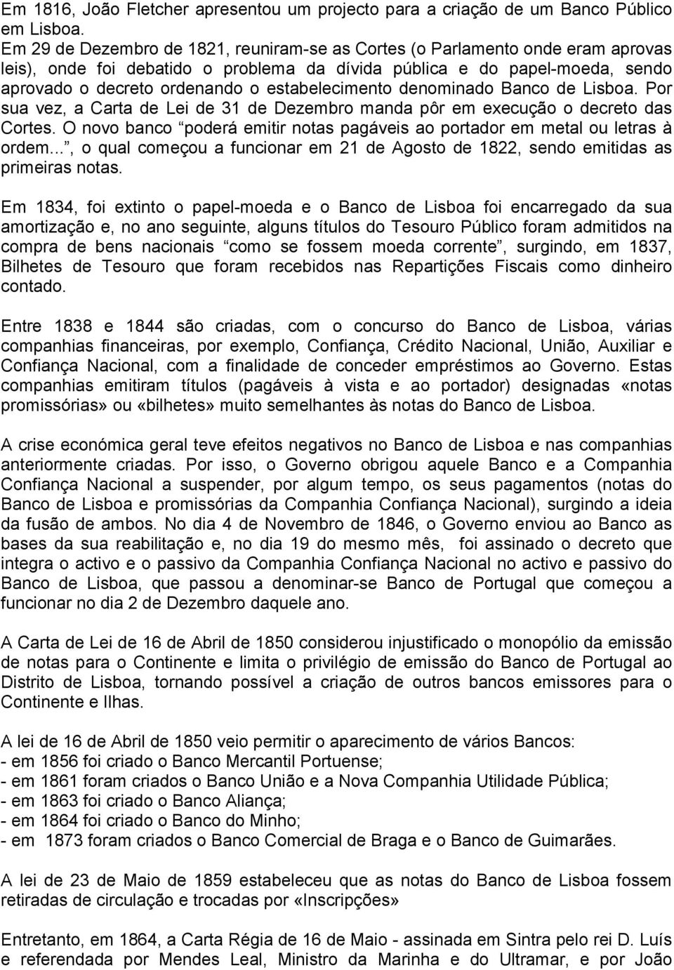 estabelecimento denominado Banco de Lisboa. Por sua vez, a Carta de Lei de 31 de Dezembro manda pôr em execução o decreto das Cortes.