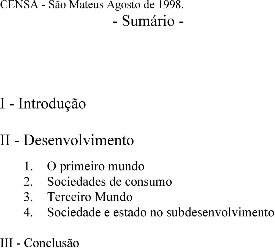 O primeiro mundo 2. Sociedades de consumo 3.