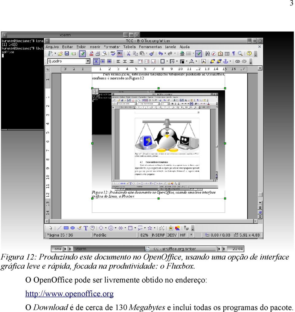 O OpenOffice pode ser livremente obtido no endereço: http://www.openoffice.