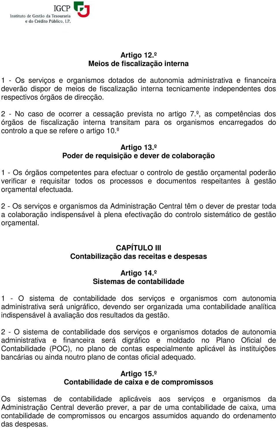 respectivos órgãos de direcção. 2 - No caso de ocorrer a cessação prevista no artigo 7.