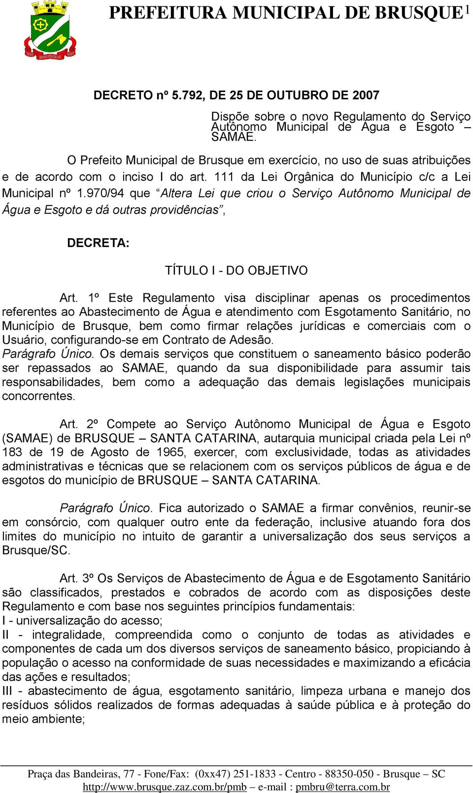 970/94 que Altera Lei que criou o Serviço Autônomo Municipal de Água e Esgoto e dá outras providências, DECRETA: TÍTULO I - DO OBJETIVO Art.