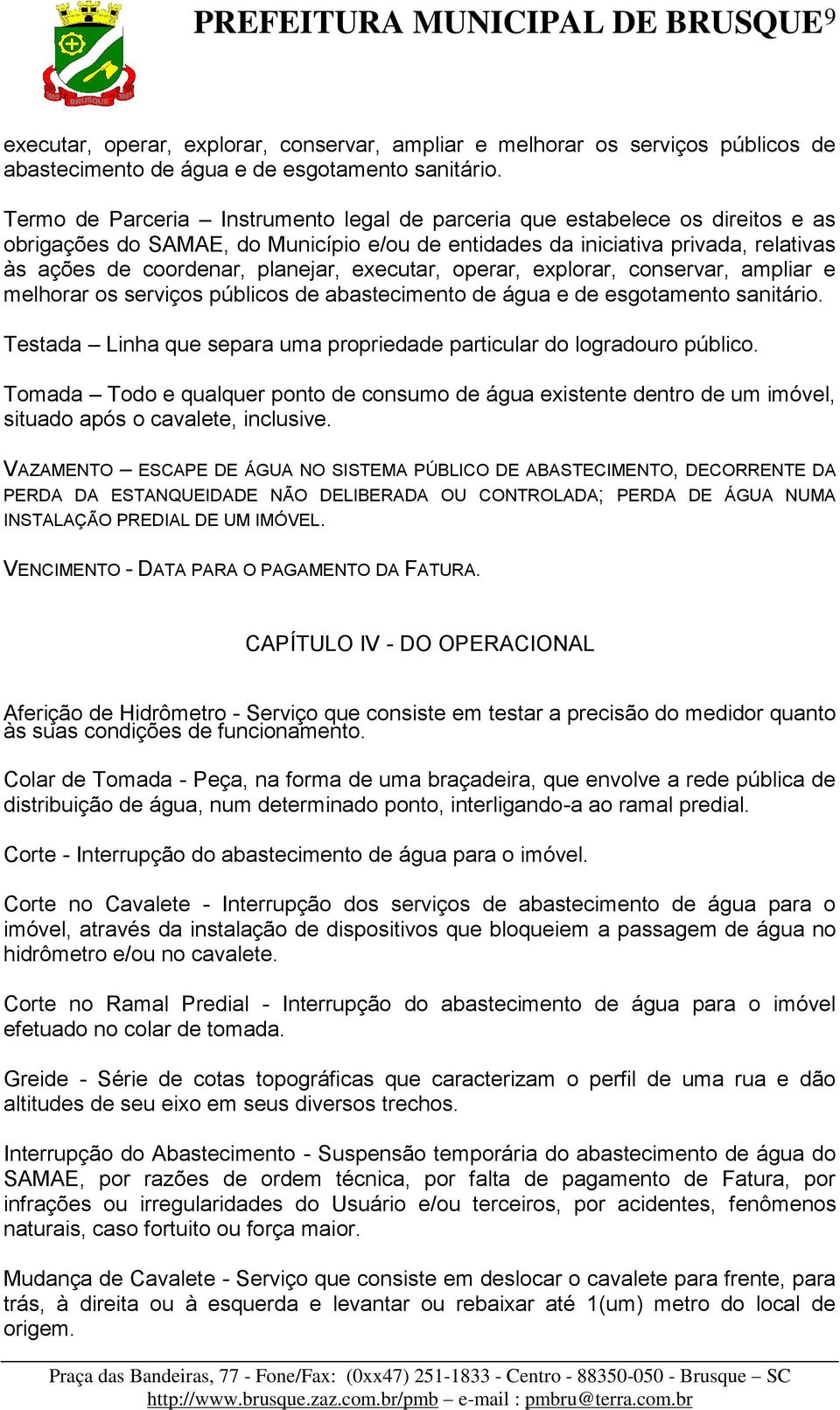 executar, operar, explorar, conservar, ampliar e melhorar os serviços públicos de abastecimento de água e de esgotamento sanitário.