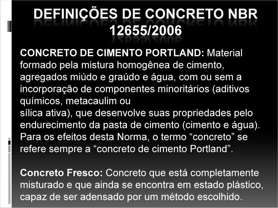 endurecimento da pasta de cimento (cimento e água). Para os efeitos desta Norma, o termo concreto se refere sempre a concreto de cimento Portland.