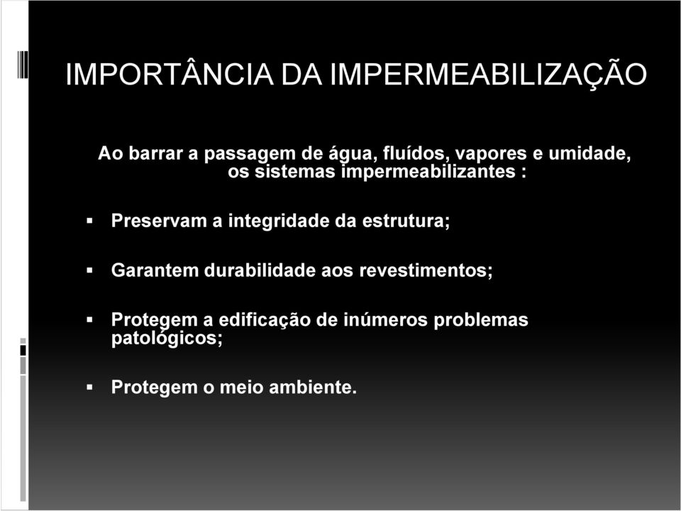 integridade da estrutura; Garantem durabilidade aos revestimentos;