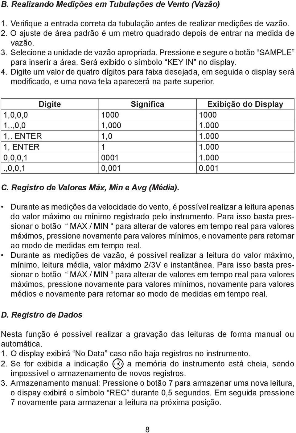 Será exibido o símbolo KEY IN no display. 4. Digite um valor de quatro dígitos para faixa desejada, em seguida o display será modificado, e uma nova tela aparecerá na parte superior.