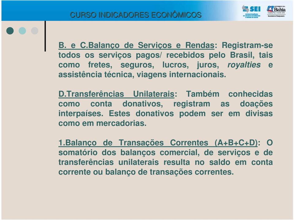 royalties e assistência técnica, viagens internacionais. D.