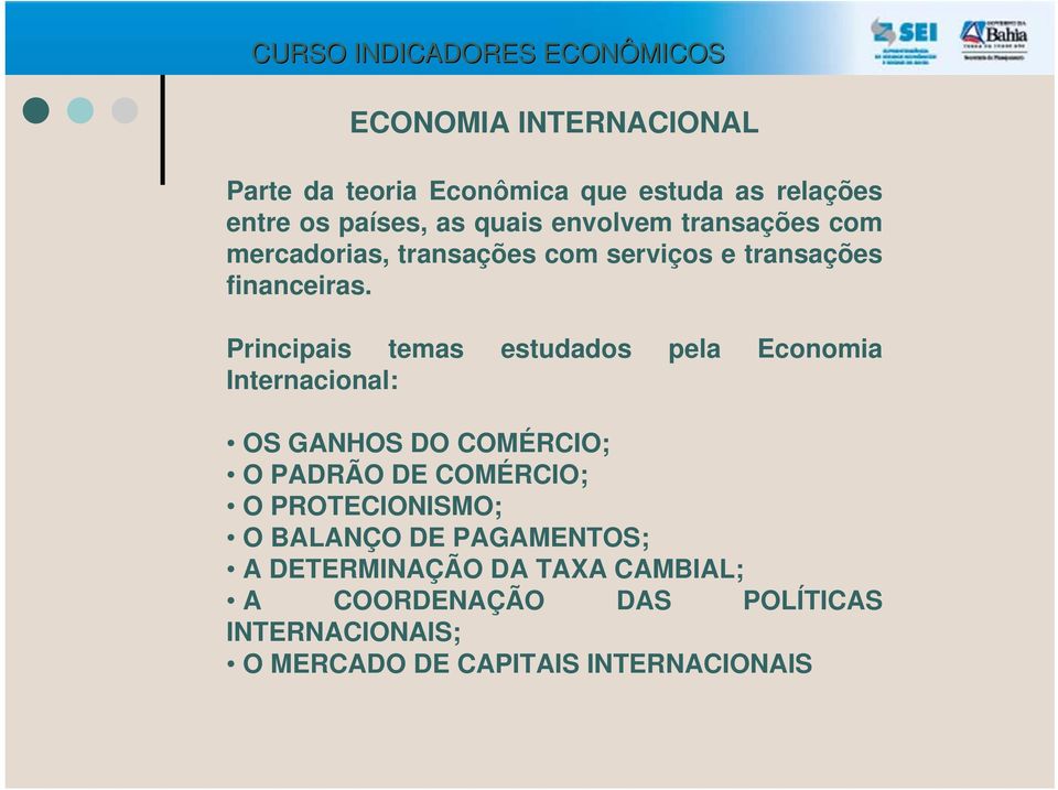 Principais temas estudados pela Economia Internacional: OS GANHOS DO COMÉRCIO; O PADRÃO DE COMÉRCIO; O