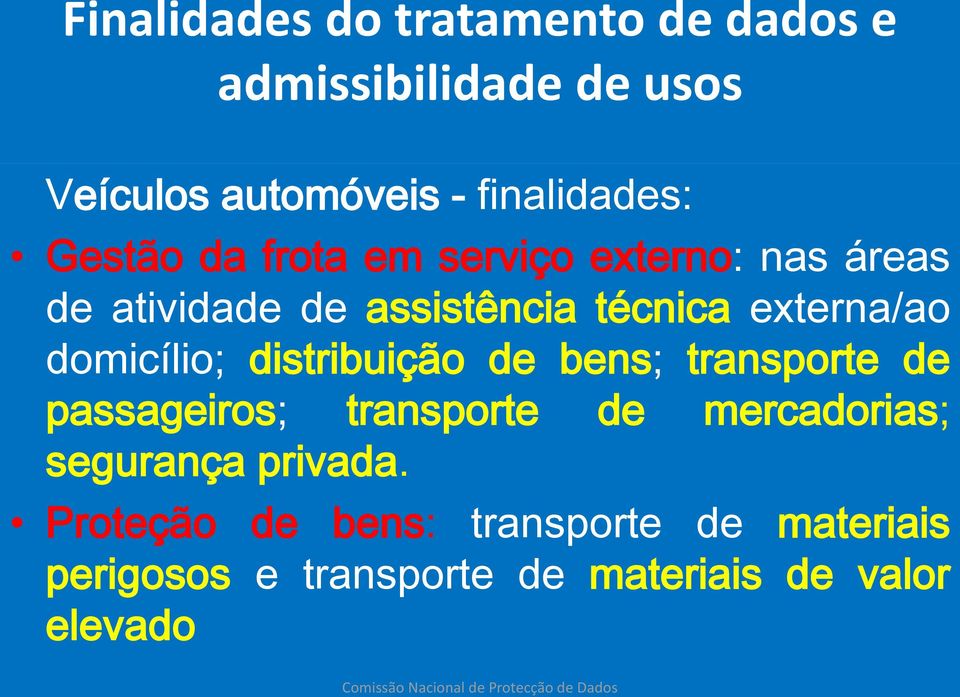 domicílio; distribuição de bens; transporte de passageiros; transporte de mercadorias; segurança