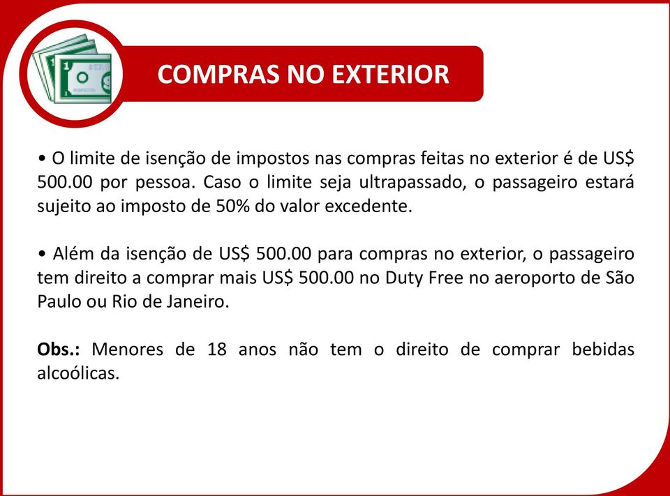 Além da isenção de US$ 500.00 para compras no exterior, o passageiro tem direito a comprar mais US$ 500.