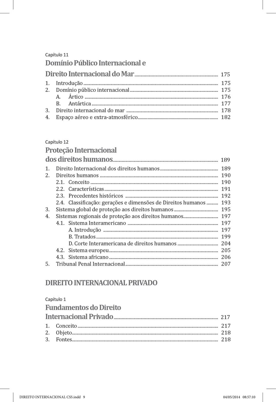 Direitos humanos... 190 2.1. Conceito... 190 2.2. Características... 191 2.3. Precedentes históricos... 192 2.4. Classificação: gerações e dimensões de Direitos humanos... 193 3.