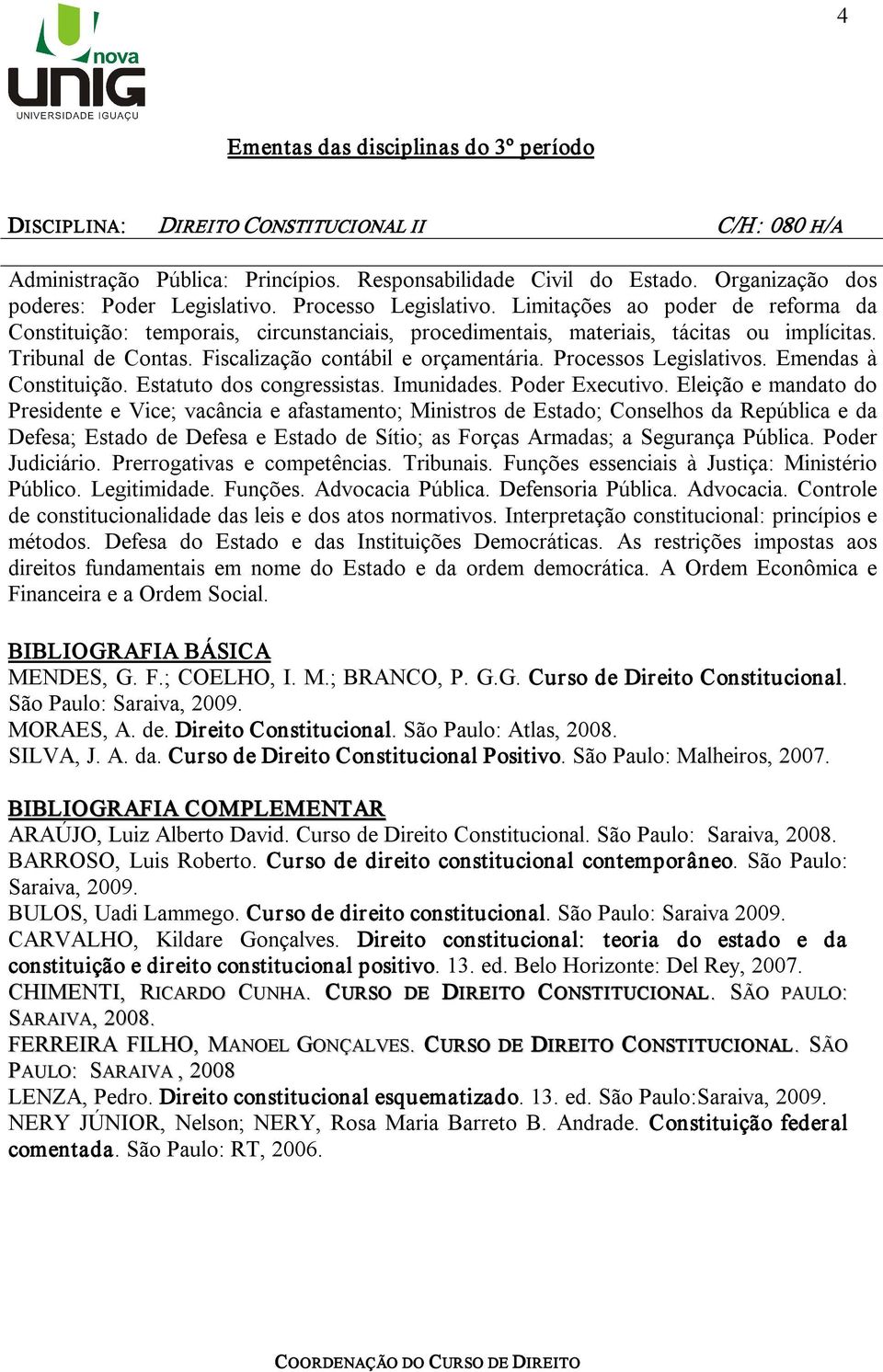 Processos Legislativos. Emendas à Constituição. Estatuto dos congressistas. Imunidades. Poder Executivo.