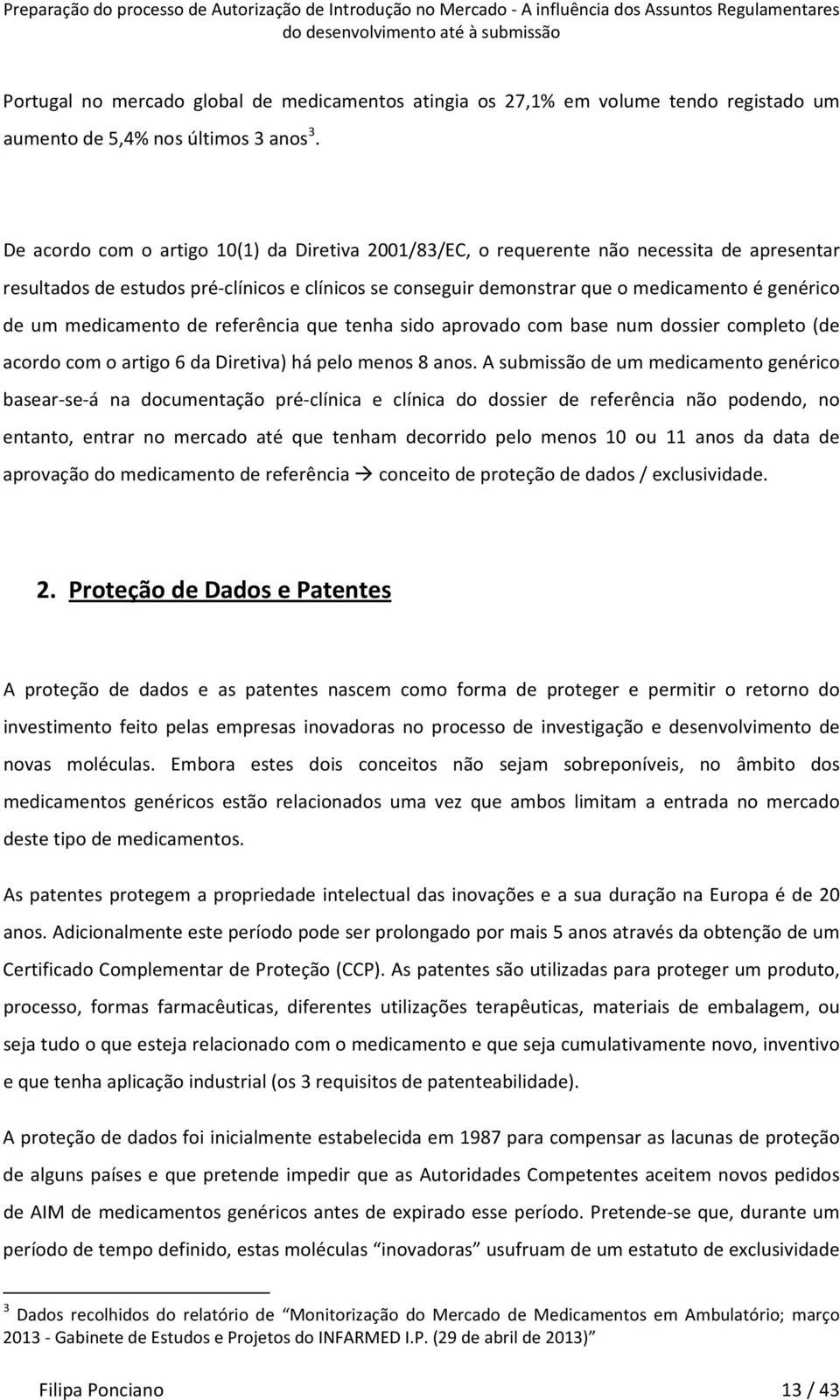 medicamento de referência que tenha sido aprovado com base num dossier completo (de acordo com o artigo 6 da Diretiva) há pelo menos 8 anos.