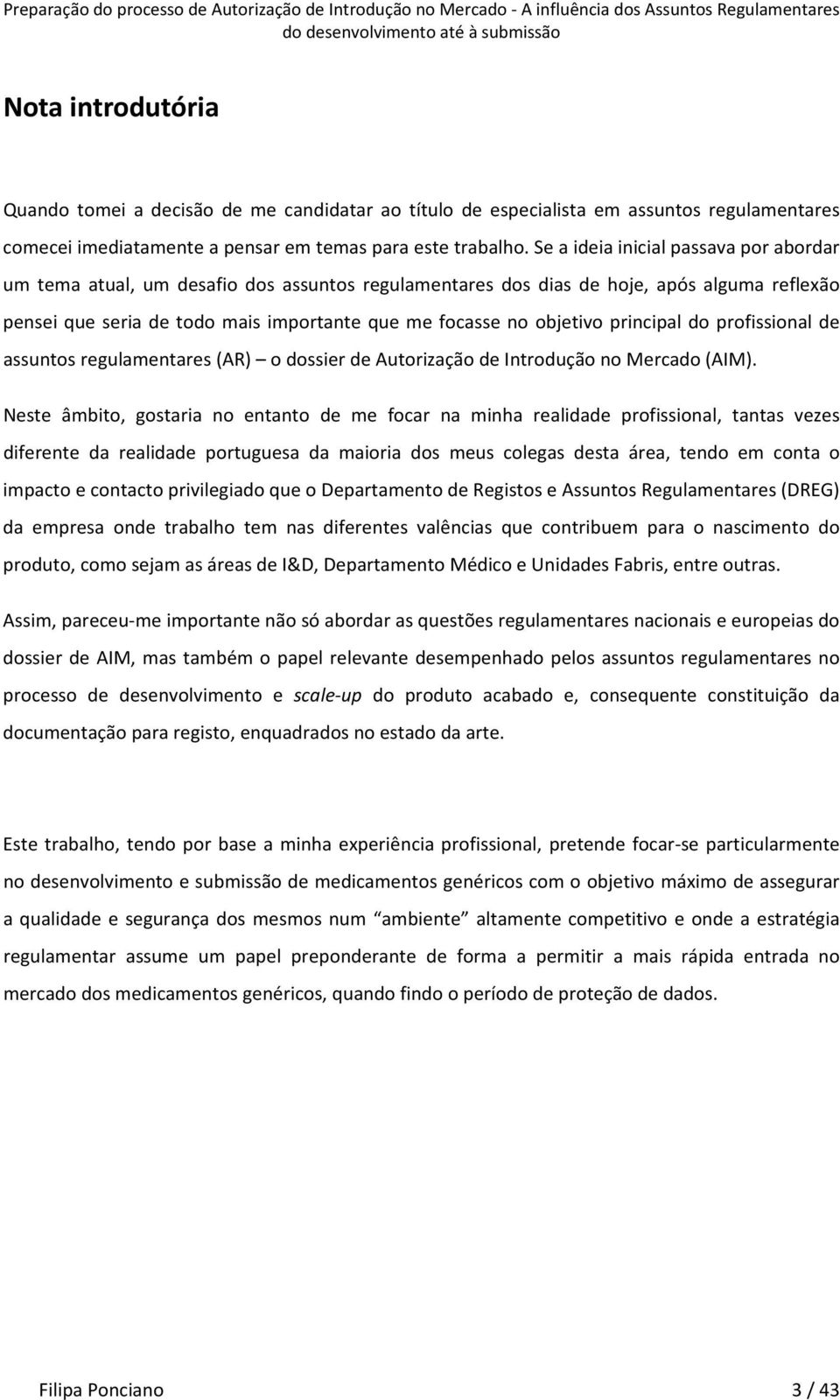 principal do profissional de assuntos regulamentares (AR) o dossier de Autorização de Introdução no Mercado (AIM).