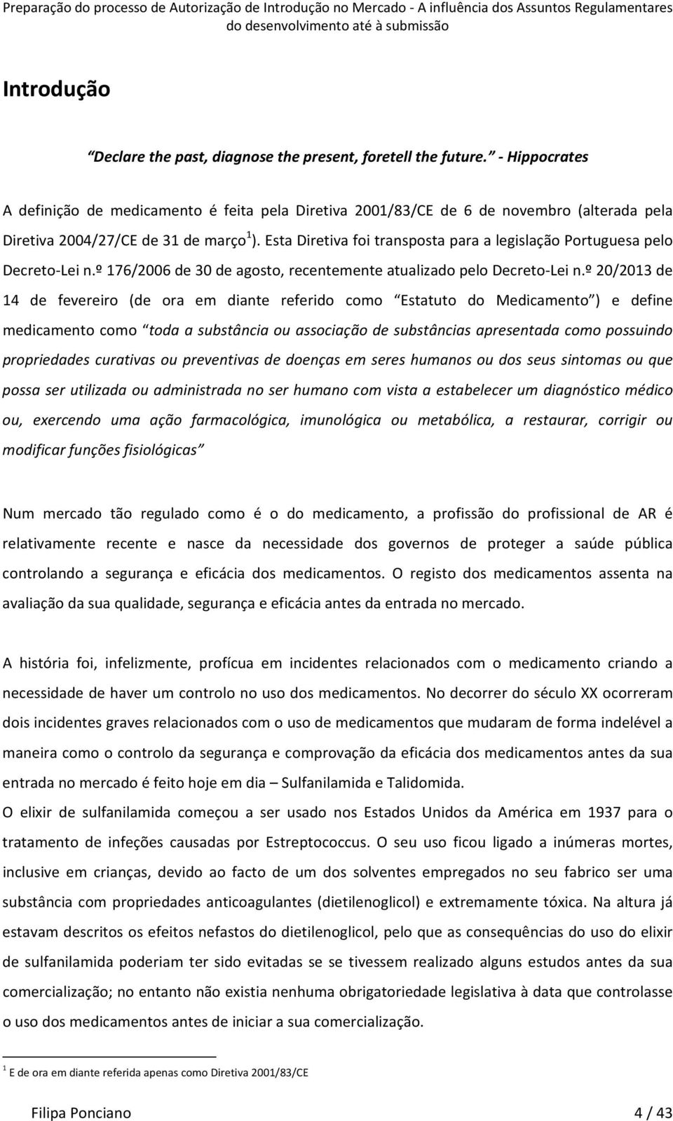 Esta Diretiva foi transposta para a legislação Portuguesa pelo Decreto Lei n.º 176/2006 de 30 de agosto, recentemente atualizado pelo Decreto Lei n.