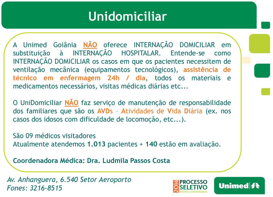 os materiais e medicamentos necessários, visitas médicas diárias etc.