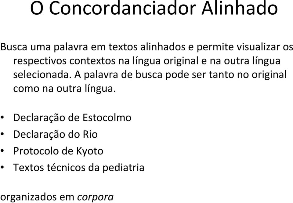 A palavra de busca pode ser tanto no original como na outra língua.