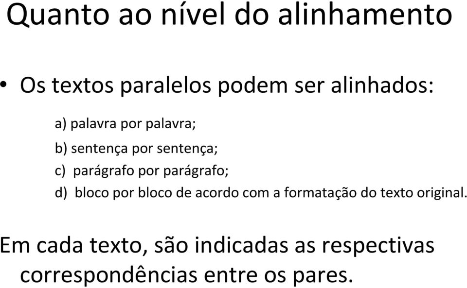 parágrafo; d) bloco por bloco de acordo com a formatação do texto