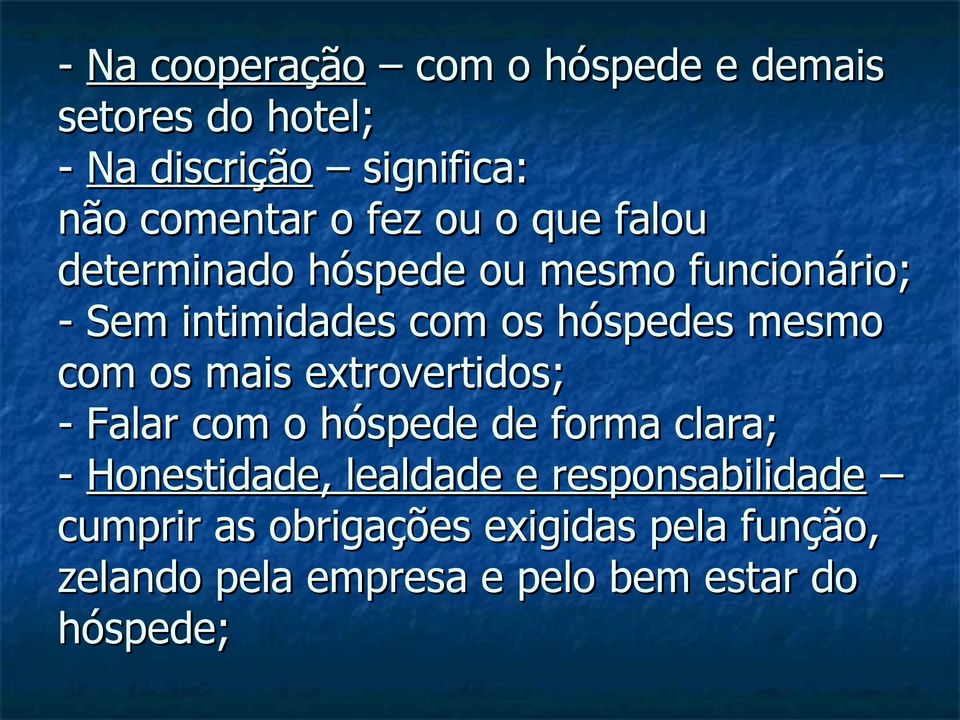 mesmo com os mais extrovertidos; - Falar com o hóspede de forma clara; - Honestidade, lealdade e