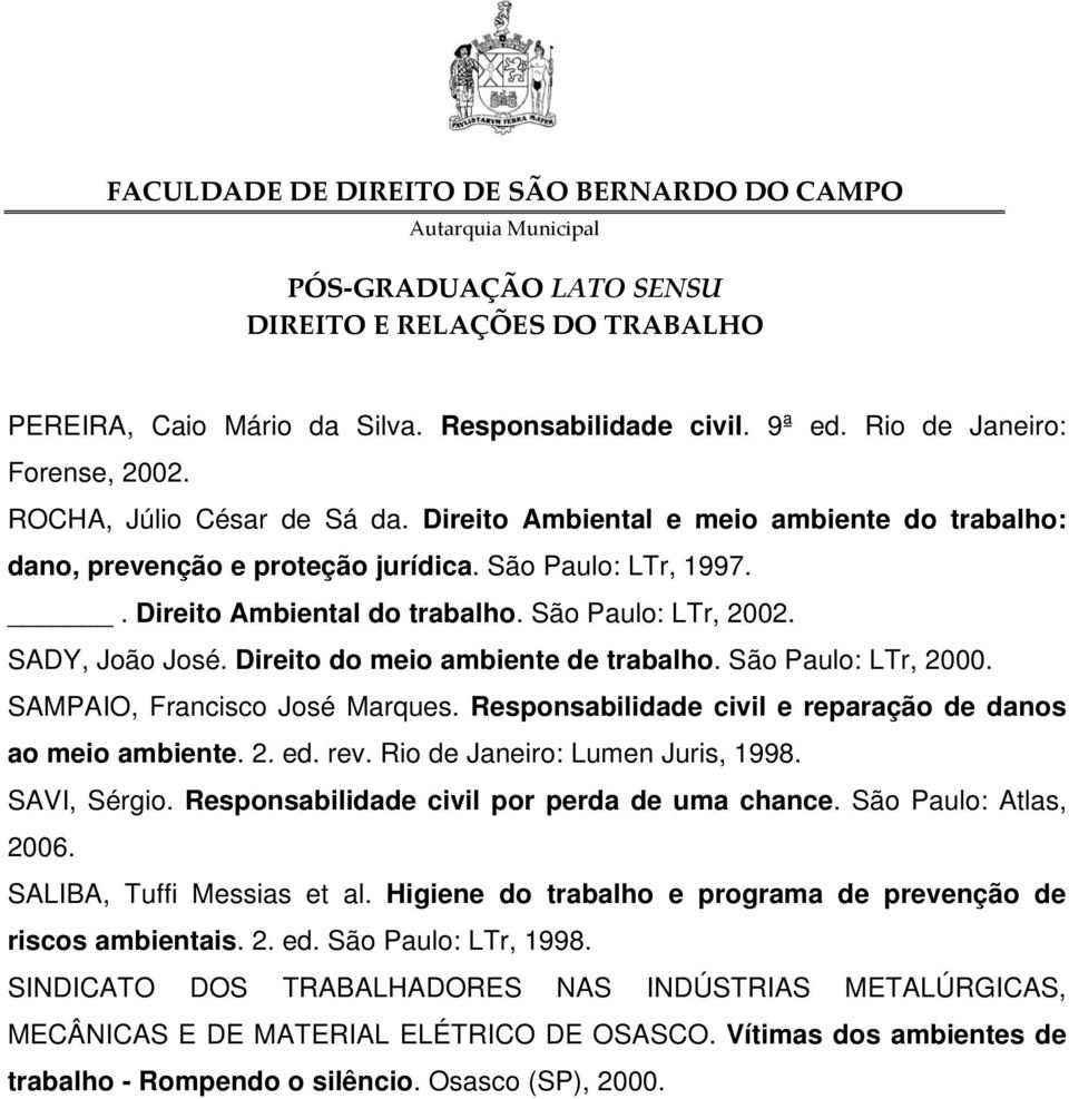 Direito do meio ambiente de trabalho. São Paulo: LTr, 2000. SAMPAIO, Francisco José Marques. Responsabilidade civil e reparação de danos ao meio ambiente. 2. ed. rev.