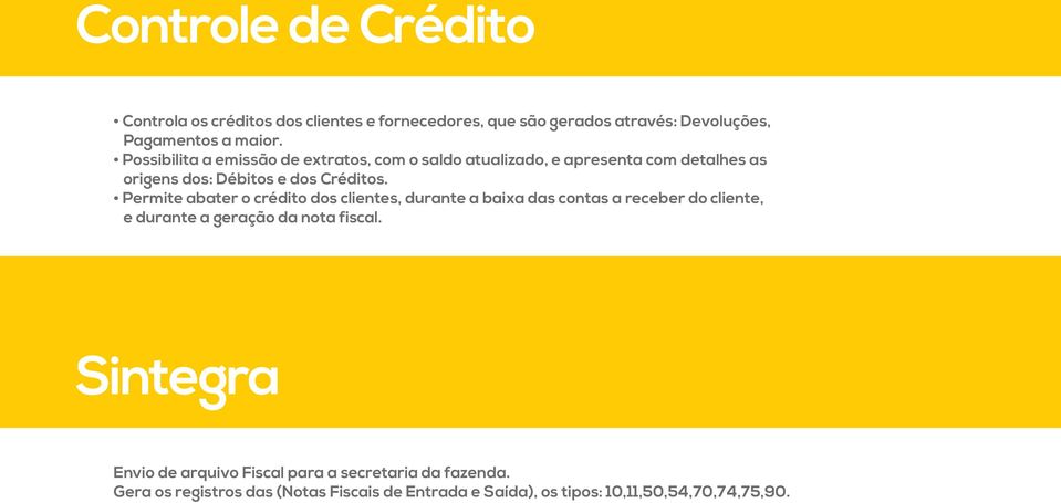 Permite abater o crédito dos clientes, durante a baixa das contas a receber do cliente, e durante a geração da nota fiscal.