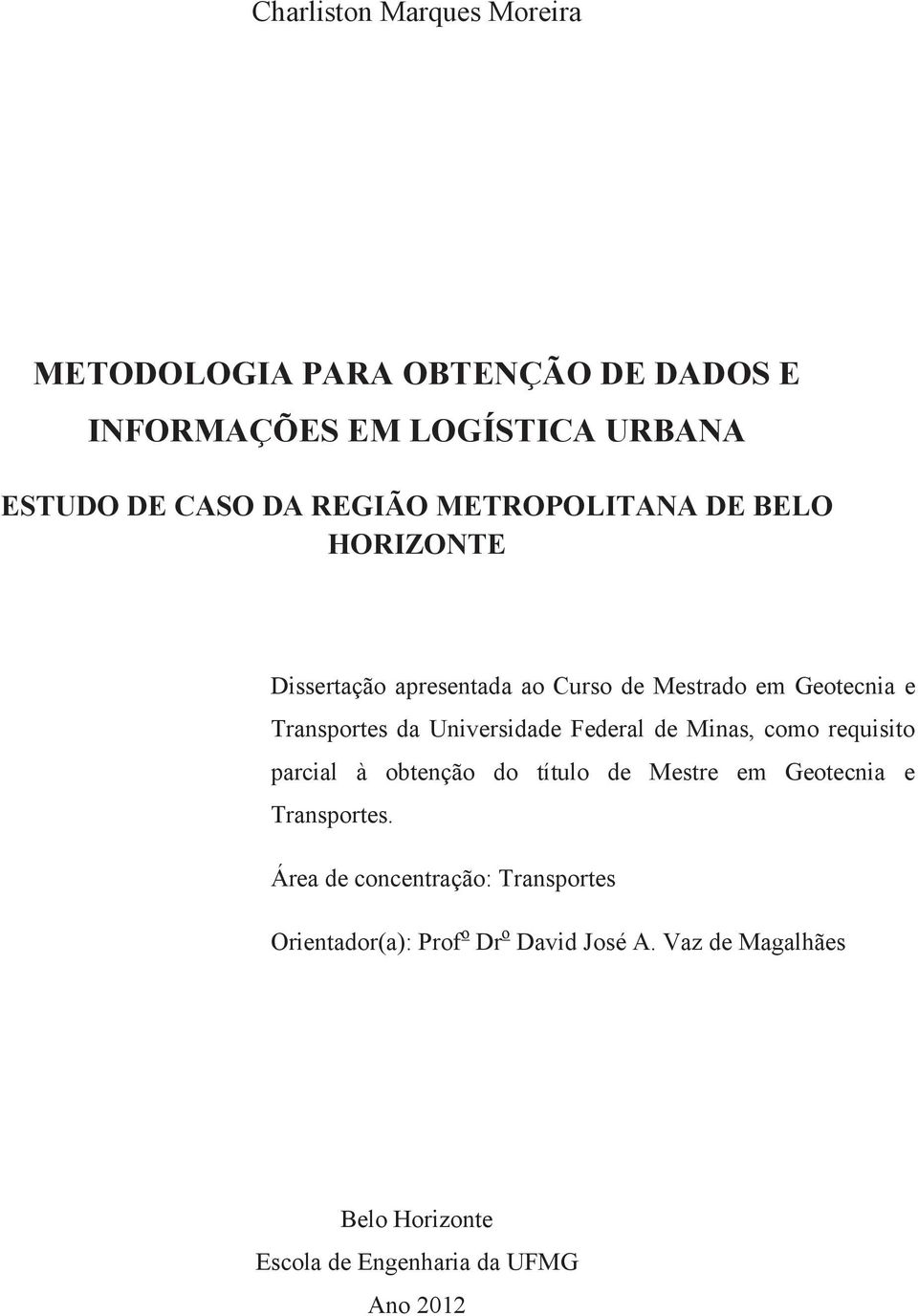Federal de Minas, como requisito parcial à obtenção do título de Mestre em Geotecnia e Transportes.