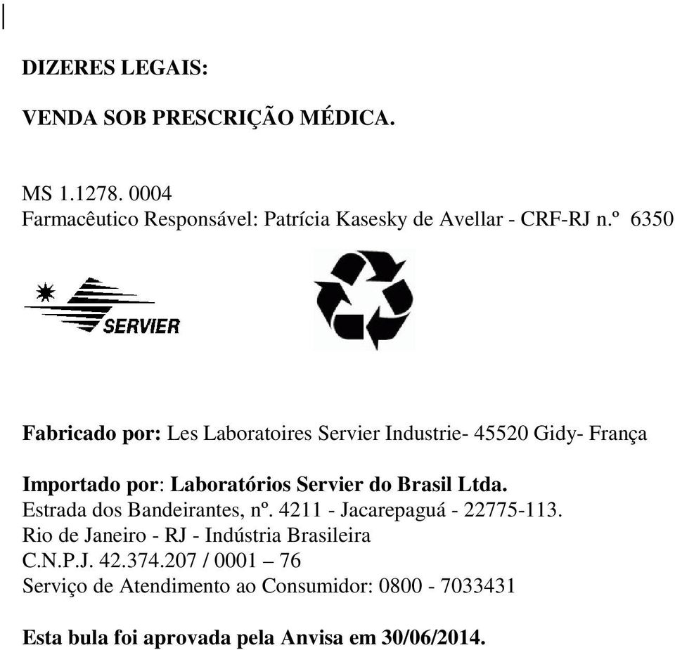 º 6350 Fabricado por: Les Laboratoires Servier Industrie- 45520 Gidy- França Importado por: Laboratórios Servier do Brasil