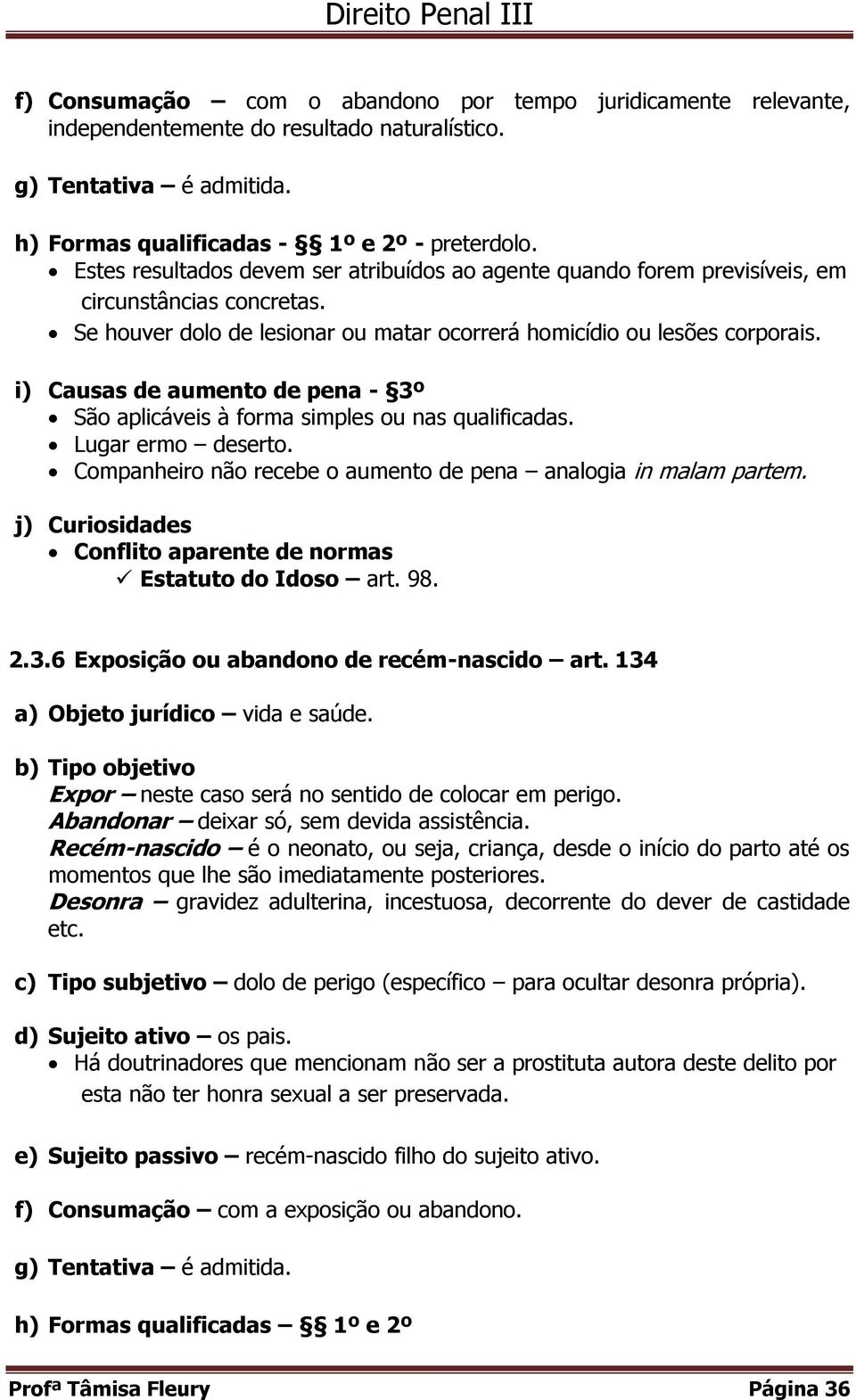 i) Causas de aumento de pena - 3º São aplicáveis à forma simples ou nas qualificadas. Lugar ermo deserto. Companheiro não recebe o aumento de pena analogia in malam partem.