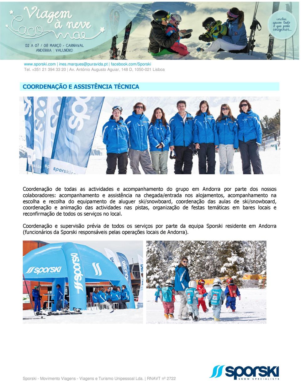 ski/snowboard, coordenação e animação das actividades nas pistas, organização de festas temáticas em bares locais e reconfirmação de todos os serviços no local.