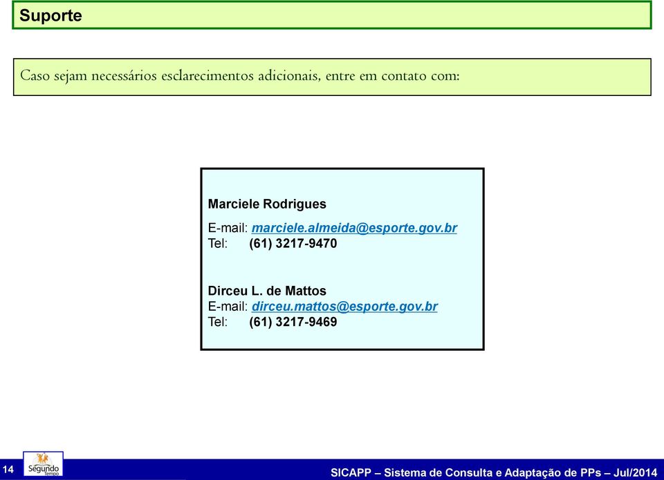 almeida@esporte.gov.br Tel: (61) 3217-9470 Dirceu L.