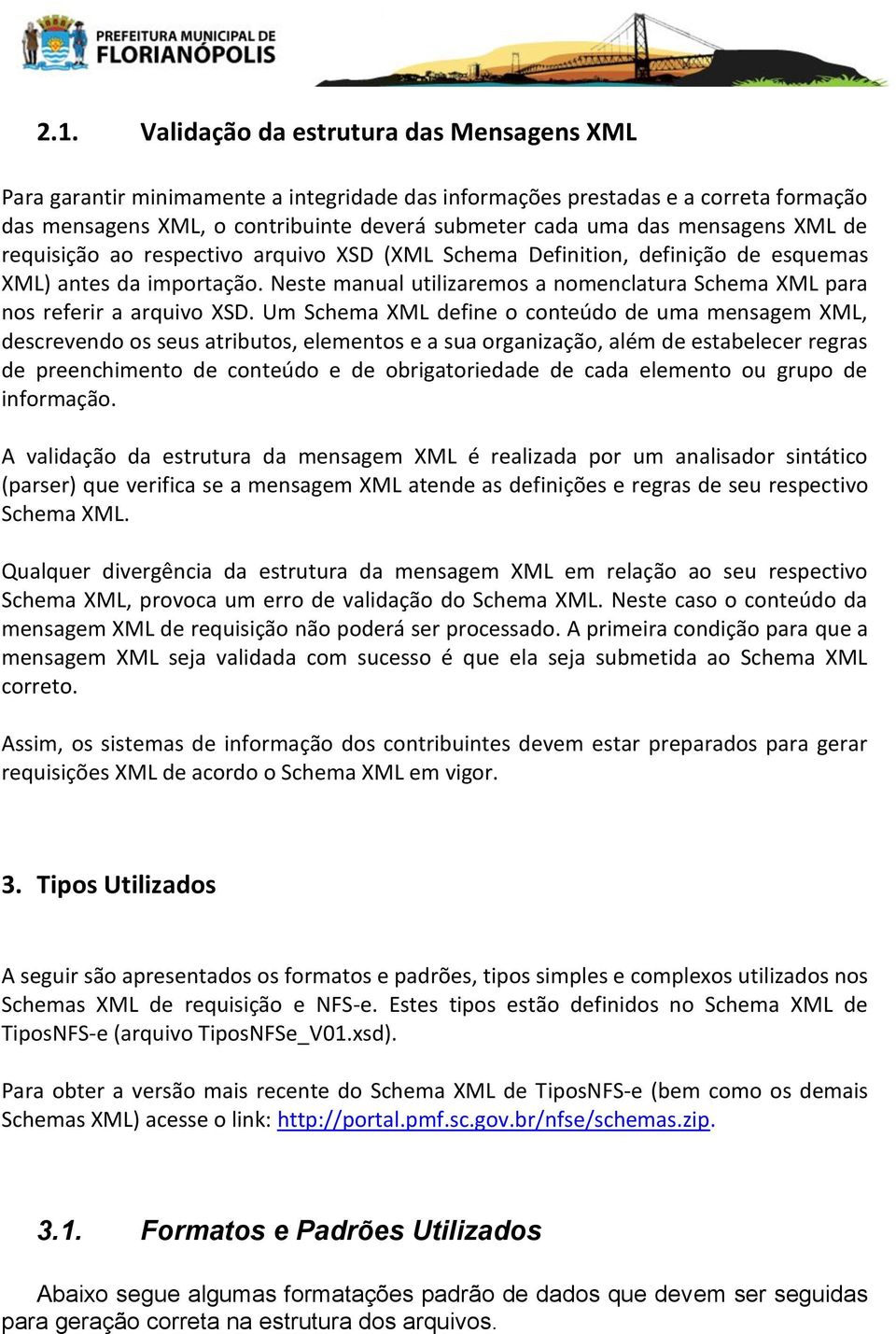 Neste manual utilizaremos a nomenclatura Schema XML para nos referir a arquivo XSD.