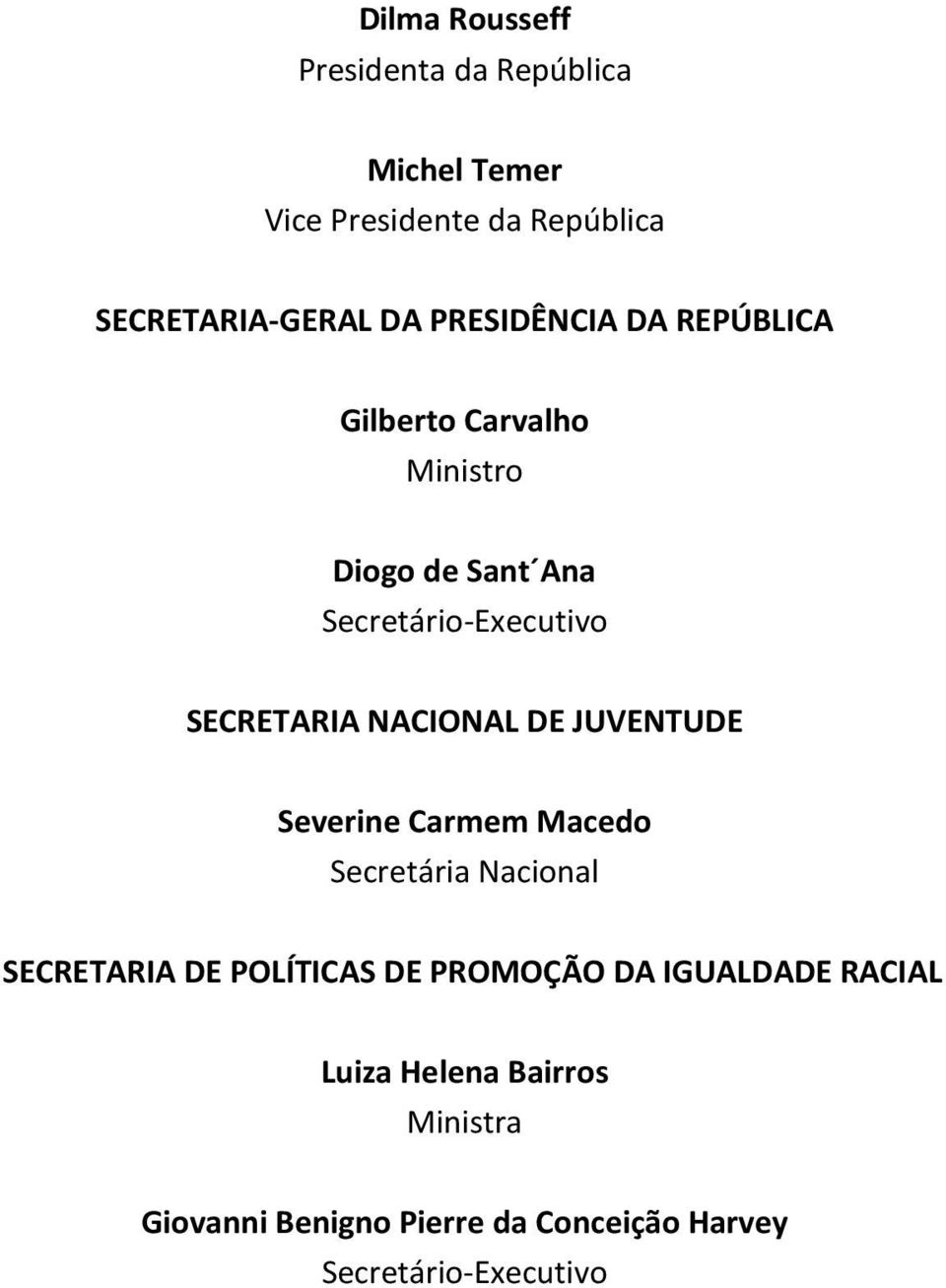 Carmem Macedo Secretária Nacional SECRETARIA DE POLÍTICAS DE PROMOÇÃO DA IGUALDADE RACIAL Luiza Helena Bairros