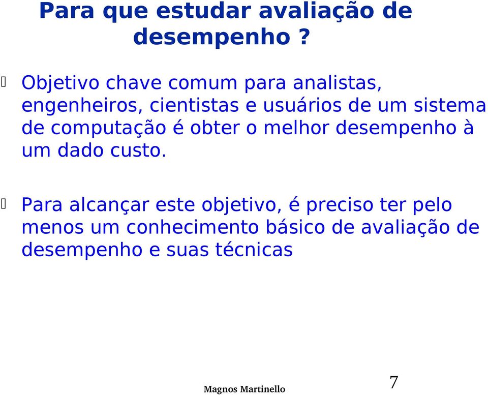 um sistema de computação é obter o melhor desempenho à um dado custo.