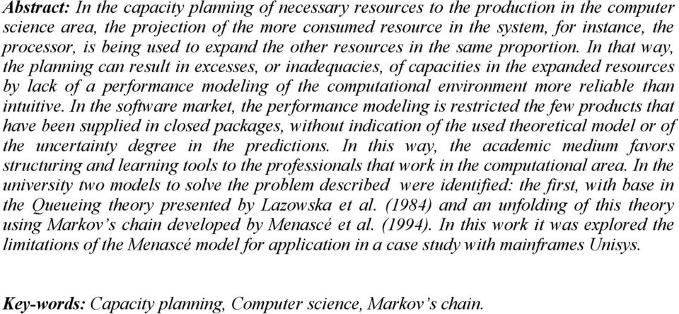 In that way, the planning can result in excesses, or inadequacies, of capacities in the expanded resources by lack of a performance modeling of the computational environment more reliable than