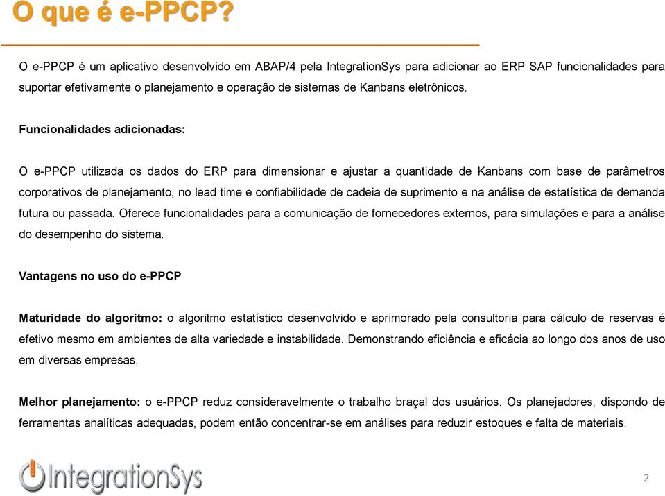Funcionalidades adicionadas: O e-ppcp utilizada os dados do ERP para dimensionar e ajustar a quantidade de Kanbans com base de parâmetros corporativos de planejamento, no lead time e confiabilidade