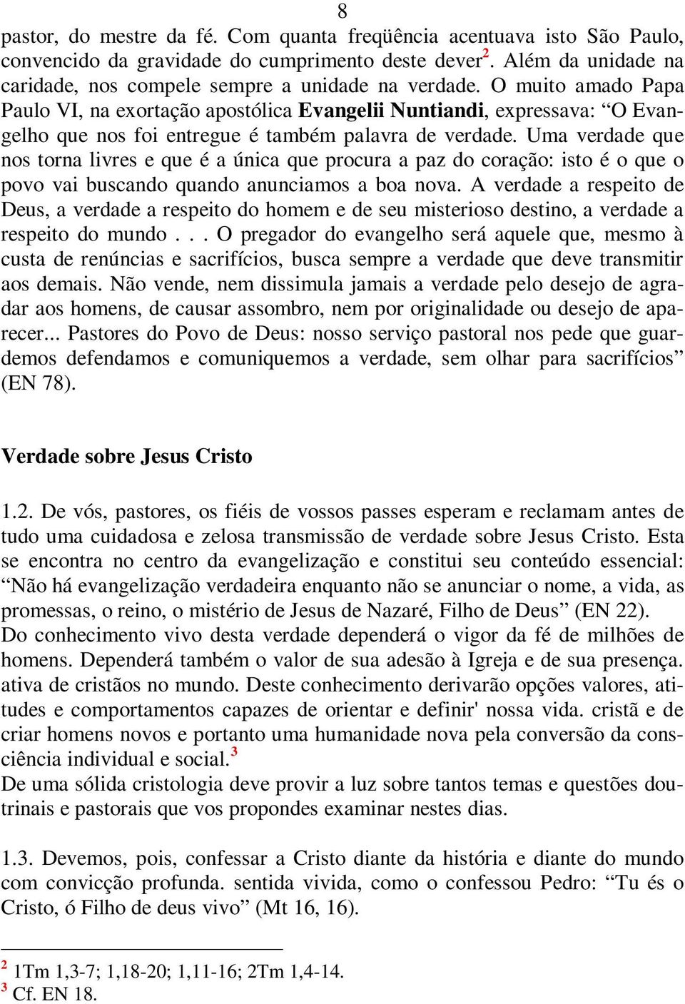 Uma verdade que nos torna livres e que é a única que procura a paz do coração: isto é o que o povo vai buscando quando anunciamos a boa nova.