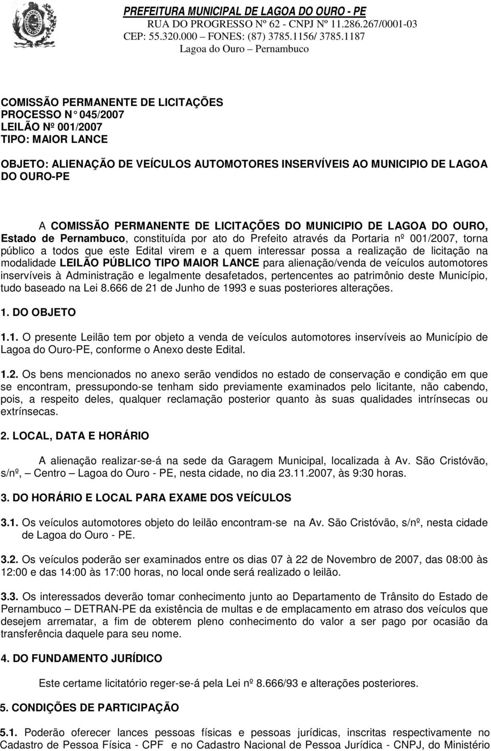 possa a realização de licitação na modalidade LEILÃO PÚBLICO TIPO MAIOR LANCE para alienação/venda de veículos automotores inservíveis à Administração e legalmente desafetados, pertencentes ao