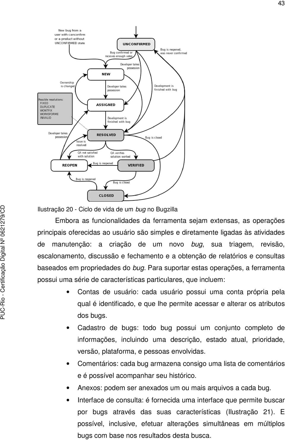 Para suportar estas operações, a ferramenta possui uma série de características particulares, que incluem: Contas de usuário: cada usuário possui uma conta própria pela qual é identificado, e que lhe