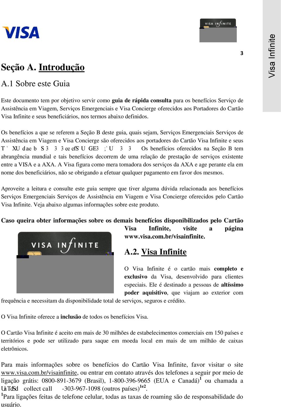 Portadores do Cartão Visa Infinite e seus beneficiários, nos termos abaixo definidos.