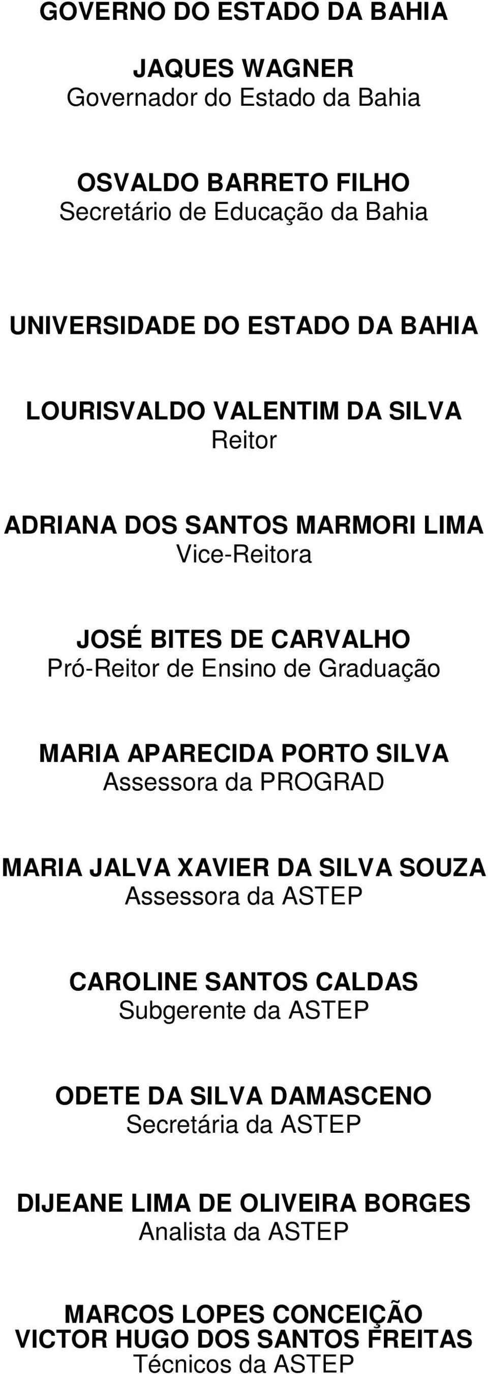 APARECIDA PORTO SILVA Assessora da PROGRAD MARIA JALVA XAVIER DA SILVA SOUZA Assessora da ASTEP CAROLINE SANTOS CALDAS Subgerente da ASTEP ODETE DA