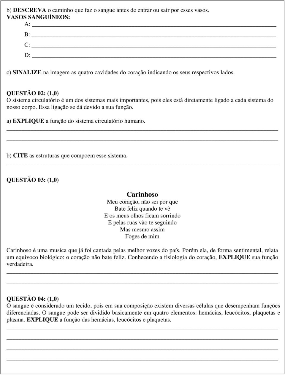 a) EXPLIQUE a função do sistema circulatório humano. b) CITE as estruturas que compoem esse sistema.