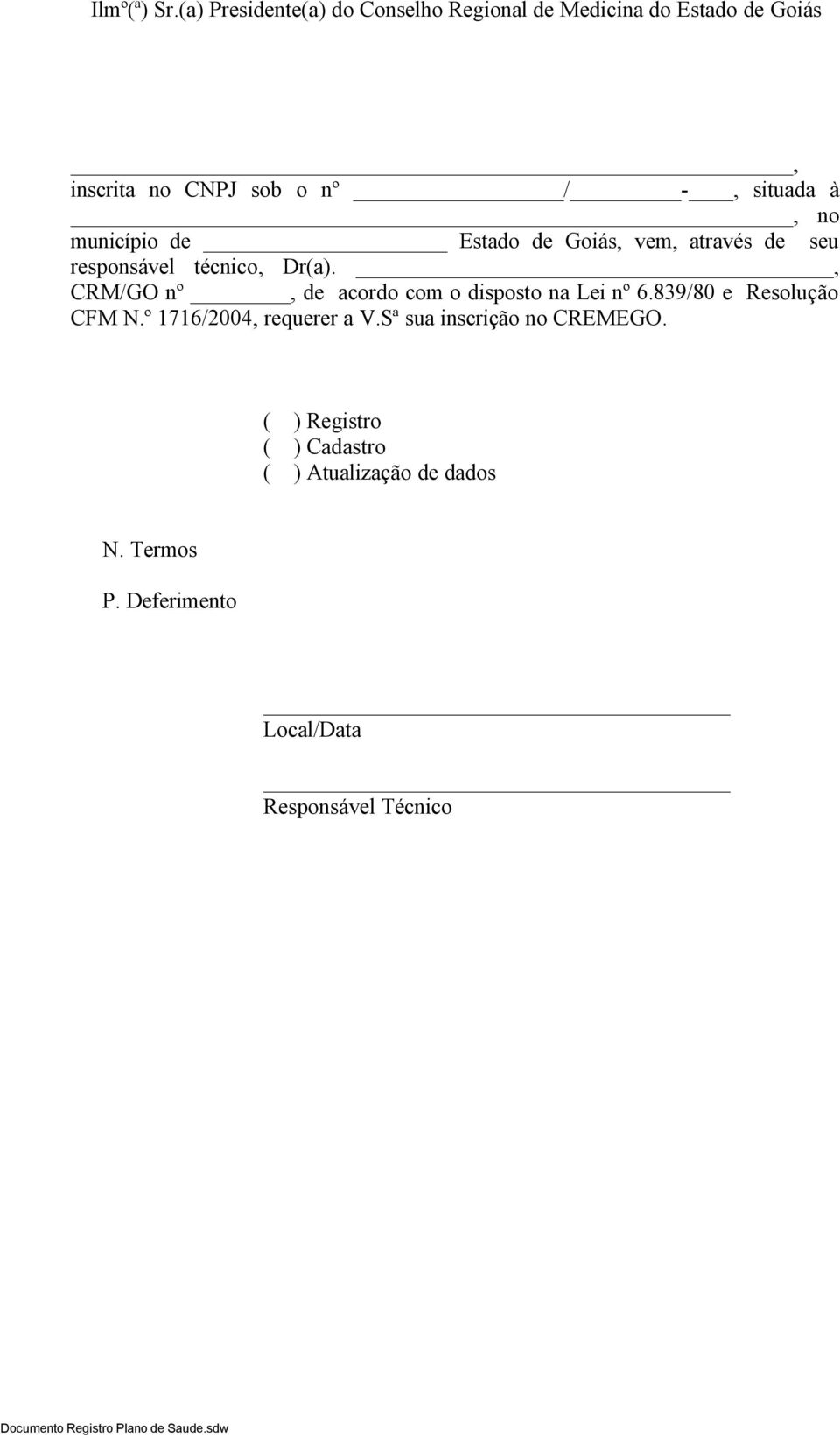 à, no município de Estado de Goiás, vem, através de seu responsável técnico, Dr(a).