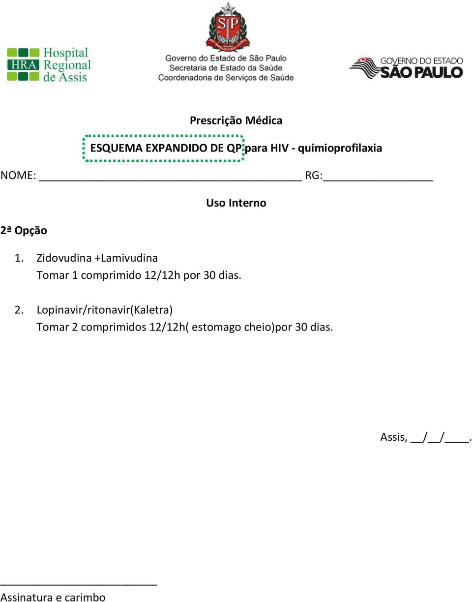 Zidovudina +Lamivudina Tomar 1 comprimido 12/12h por 30 dias. 2.